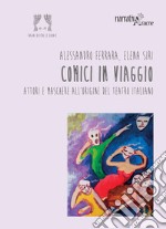 Comici in viaggio. Attori e maschere all'origine del teatro italiano libro