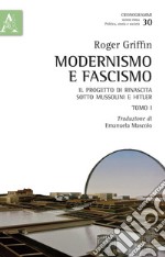 Modernismo e fascismo. Il progetto di rinascita sotto Mussolini e Hitler. Opera completa libro