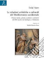 Le relazioni artistiche e culturali del Mediterraneo occidentale. I Raxis-Sardo, pittori, scultori e architetti del XVI secolo, tra Sardegna e Andalusia