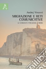 Migrazione e reti comunicative. La comunità peruviana a Roma libro