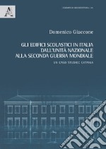 Gli edifici scolastici in Italia dall'Unità nazionale alla seconda guerra mondiale. Un caso studio: Catania. Ediz. illustrata libro