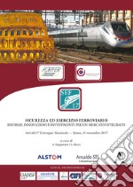 Sicurezza ed esercizio ferroviario. Riforme, innovazioni e investimenti per un mercato integrato. Atti del 5° Convegno nazionale (Roma, 21 novembre 2017) libro