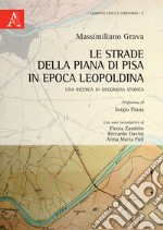 Le strade della Piana di Pisa in epoca leopoldina. Una ricerca di geografia storica