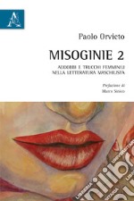 Misoginie. Vol. 2: Addobbi e trucchi femminili nella letteratura maschilista libro