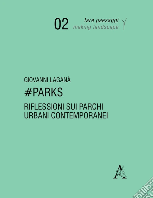 #Parks. Riflessioni sui parchi urbani contemporanei. Ediz. illustrata