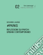 #Parks. Riflessioni sui parchi urbani contemporanei. Ediz. illustrata libro