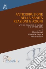 Anticorruzione nella sanità. Reazioni e azioni. Atti del Convegno di Ancona 7-8 ottobre 2016