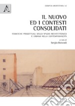 Il nuovo ed i contesti consolidati. Tematiche progettuali dello spazio architettonico e urbano nella contemporaneità libro