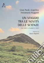 Un viaggio tra le novità delle scienze. Con visite a filosofi e poeti libro