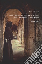 I documenti vescovili originali della provincia gradense. 1046-1200 libro