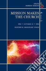 Mission makes the Church. 1916-October 31-2016. Pontifical Missionary Union libro