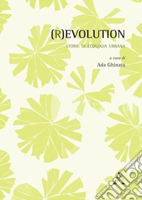 (R)evolution. Storie di ecologia urbana libro