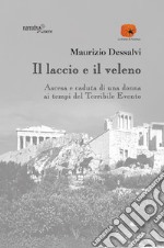 Il laccio e il veleno. Ascesa e caduta di una donna ai tempi del Terribile Evento libro