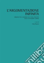 L'argomentazione infinita. Ermeneutica giuridica ed etico-politica delle istituzioni umane libro