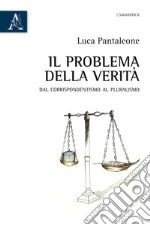 Il problema della verità. Dal corrispondentismo al pluralismo libro