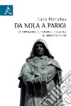 Da Nola a Parigi. La formazione letteraria e filosofica di Giordano Bruno libro di Pietrafesa Lucia