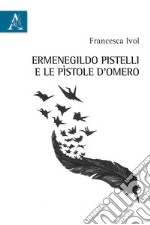 Ermenegildo Pistelli e le «Pìstole d'Omero»