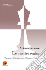 Le quattro regine. Tànaquil, Cartimandua, Zenobia, Nzinga libro