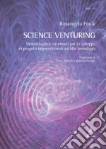 Science Venturing. Metodologie e strumenti per lo sviluppo di progetti imprenditoriali ad alta tecnologia