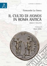 Il culto di Honos in Roma antica. Origini e sviluppo libro