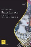 Black London. Il segreto delle bambole gemelle libro di Ponte Rosa Maria
