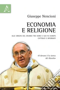 Economia e religione. Alle origini del divario tra Nord e Sud in Europa. Cattolici e Riformati libro