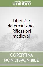 Libertà e determinismo. Riflessioni medievali libro