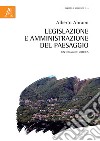 Legislazione e amministrazione del paesaggio. Un'indagine critica libro