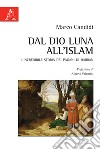 Dal Dio Luna all'Islam. L'incredibile storia dei Pagani di Harran libro di Candidi Marco