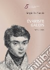 Évariste Galois. Vita e opere libro di De Nuccio Sergio