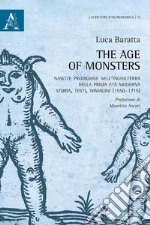 The age of monsters. Nascite prodigiose nell'Inghilterra della prima età moderna: storia, testi, immagini (1550-1715)