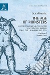 The age of monsters. Nascite prodigiose nell'Inghilterra della prima età moderna: storia, testi, immagini (1550-1715) libro