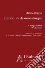 Lezioni di drammaturgia. Georg Büchner, Woyzeck. Incontri con gli allievi registi dell'Accademia Nazionale d'Arte Drammatica «Silvio D'Amico» libro