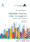 Industrie creative, città, immaginari. Narrazioni ed effetti territoriali libro