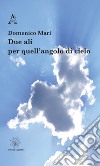 Due ali per quell'angolo di cielo libro