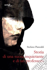 Storia di una suora inquietante e di un professore libro