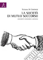 La società di mutuo soccorso. Lineamenti economico-aziendali libro