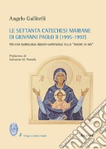 Le settanta catechesi mariane di Giovanni Paolo II (1995-1997). Per una mariologia biblico-sapienziale sulla «madre di Dio» libro