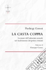 La casta coppia. La prassi dell'astinenza sessuale nel matrimonio dei primi cristiani libro