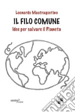 Il filo comune. Idee per salvare il pianeta libro