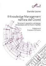 Il knowledge management nell'era del crowd. Strumenti operativi e strategie di successo per le micro-imprese libro