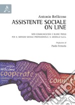 Assistente sociale on line. Web communication e buone prassi per il servizio sociale professionale: il modello S.O.S. libro