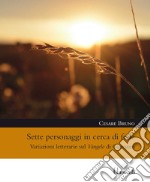 Sette personaggi in cerca di fede. Variazioni letterarie sul Vangelo di Giovanni libro