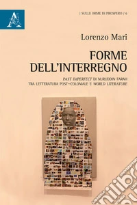 Forme dell'interregno. Past Imperfect di Nuruddin Farah tra letteratura post-coloniale e world literature. Testo inglese a fronte
