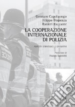 La cooperazione internazionale di polizia. Aspetti strategici e operativi