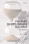 150 anni di diplomazia italiana. Li dimostra? libro di Verga D. (cur.)