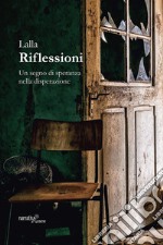 Riflessioni. Un segno di speranza nella disperazione libro