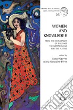 Women and knowledge. From the challenges of the past to empowerment for the future libro