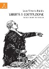 Libertà e Costituzione. Ricerche di diritto pubblico libro di Raiola Luca V.