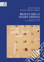 Rilievo dello spazio urbano. Modelli per l'analisi e la rigenerazione della città